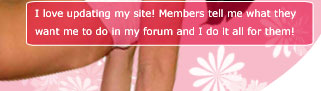 I love updating my Completely Kayla site! Members tell me what they want me to do in my forum and I for it all for them!
