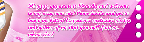 Hi guys, my name is Brandy Didder and welcome to my very own site! Come inside and get to know me better! Experience exclusive photos and videos of me that you will find nowhere else!