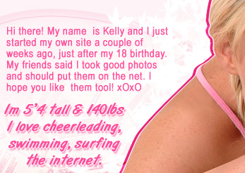 Hi there! My name is Dream Kelly and I just started my own site a couple of weeks ago, just after my 18th birthday. My friends said I look good in photos and should put them on the net. I hope you like them too! xOxO